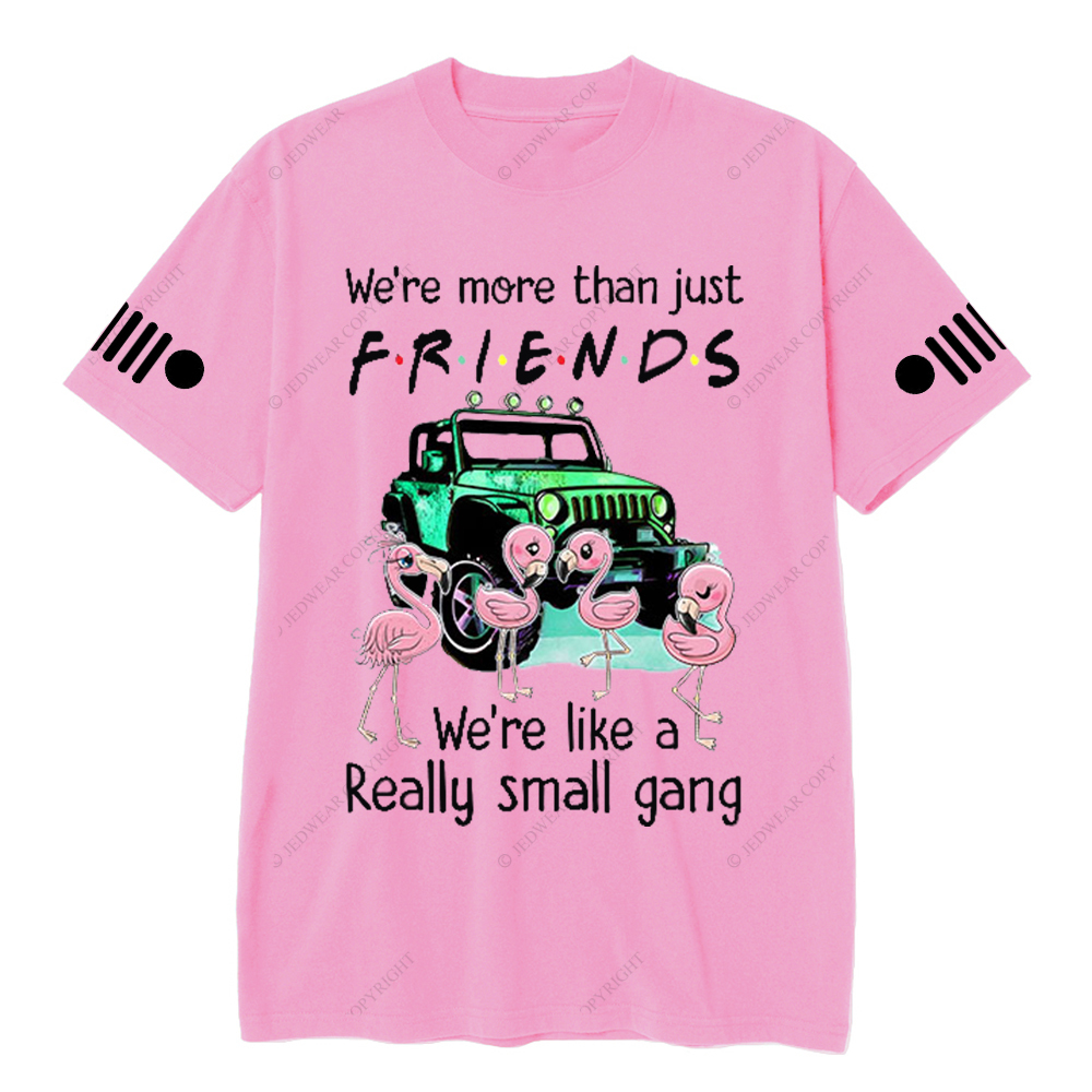 We’re More Than Just Friends We’re Like A Really Small Gang Jp T-Shirt