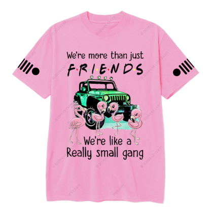 We’re More Than Just Friends We’re Like A Really Small Gang Jp T-Shirt