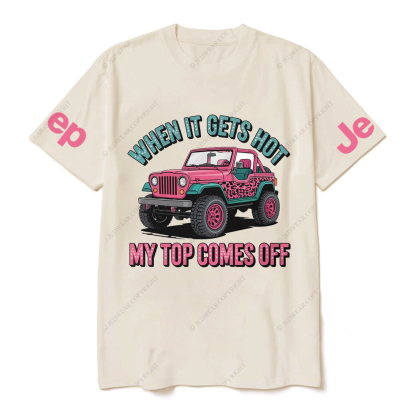 When It Gets Hot My Top Comes Off Jp T-Shirt