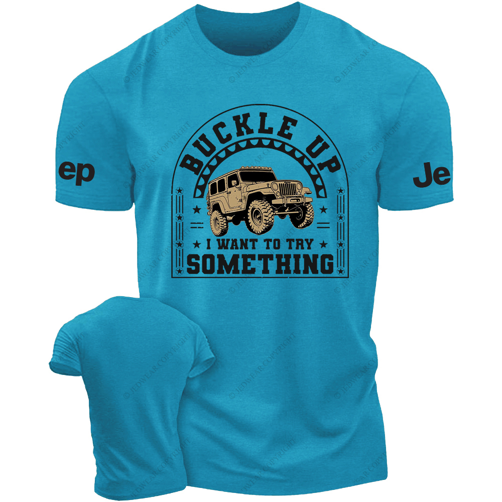 Buckle Up IWant ToTry Somrthing JP T-Shirt