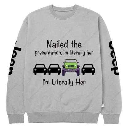 Nailed The Presentation I’m Literally Her Jp Crew Neck Sweatshirt