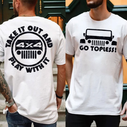 Go Topless, Take it Out and Play with it 4X4 Jp  - Men T-Shirt