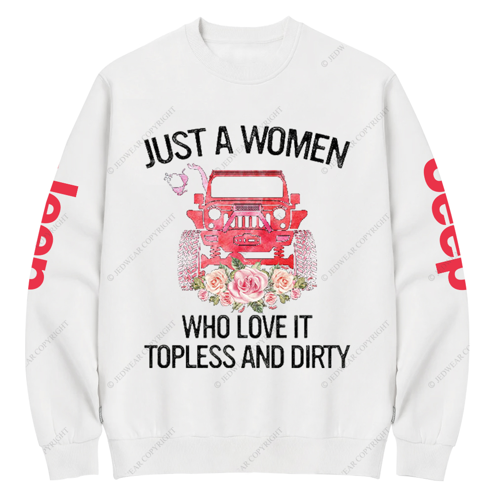 Just A Women Who Love It Topless And Dirty Jp Crew Neck Sweatshirt