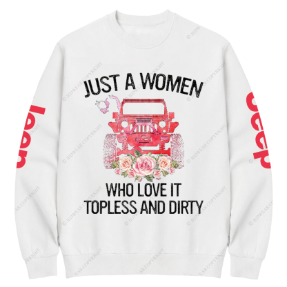 Just A Women Who Love It Topless And Dirty Jp Crew Neck Sweatshirt