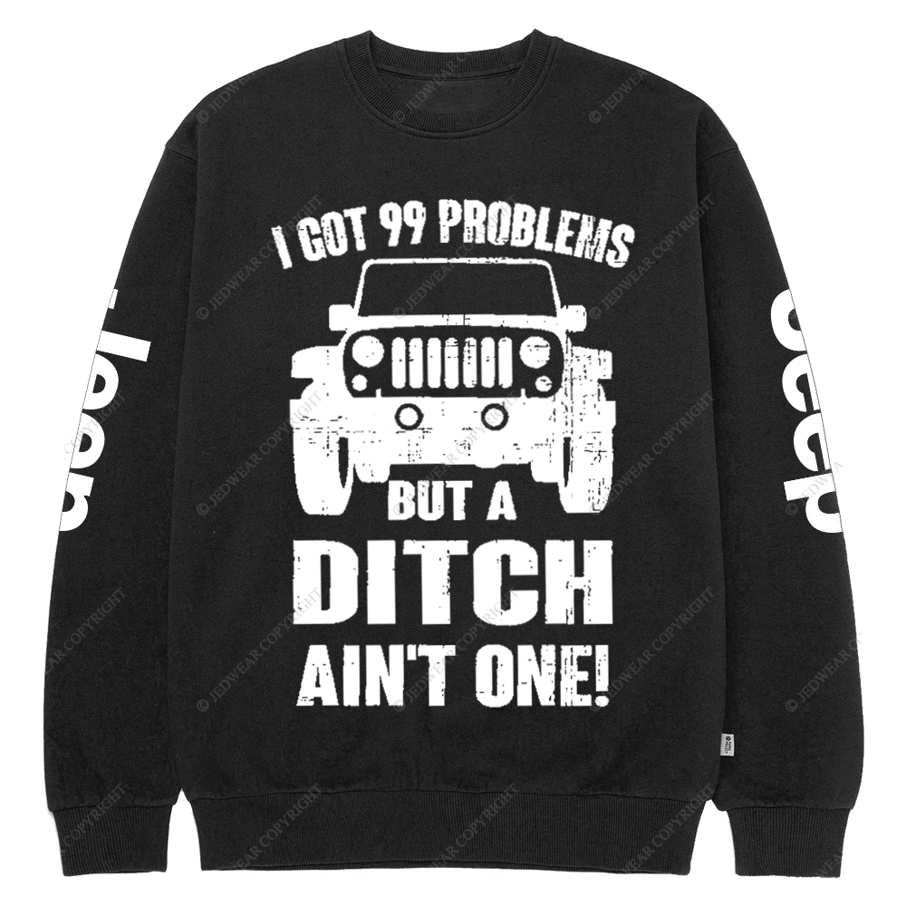I Got 99 Problems But A Ditch Ain't One Jp Crew Neck Sweatshirt