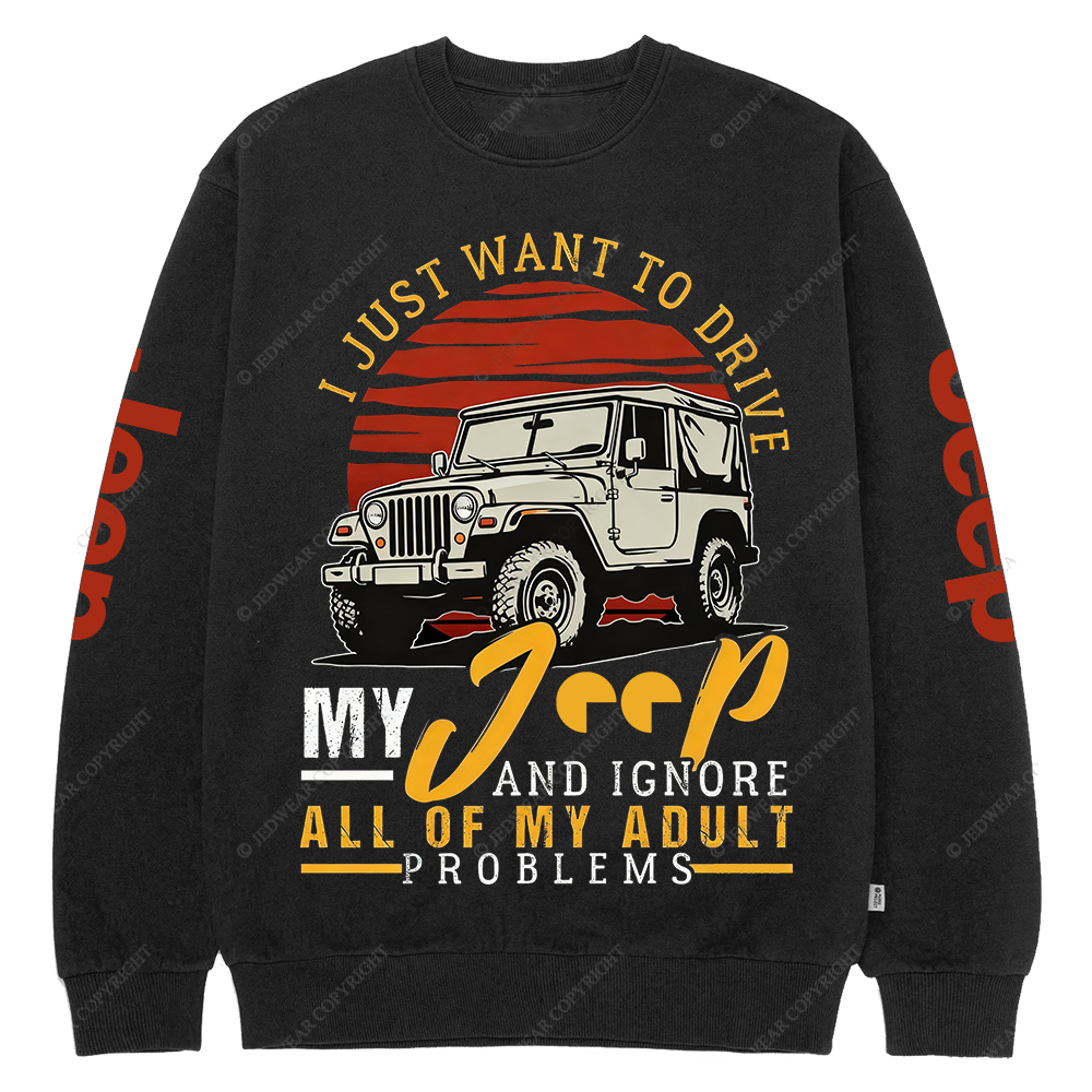 I Just Want To Drive My Car All Of My Adult Problems Jp Crew Neck Sweatshirt