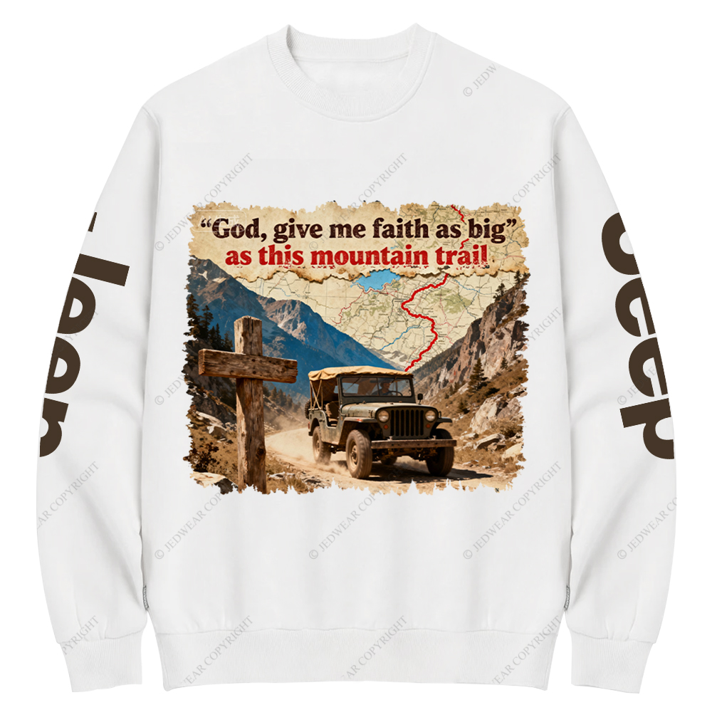 God Give Me Faith As Big As This Mountain Trail Jesus Jp Crew Neck Sweatshirt