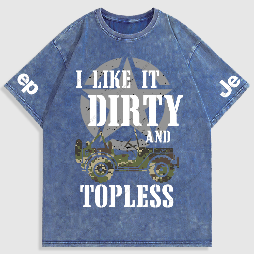 I Like It Dirty And Topless T-Shirt