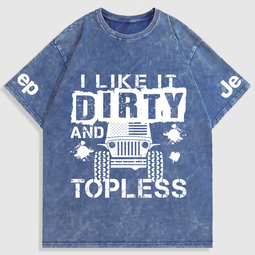 I Like It Dirty And Topless Washed T-Shirt