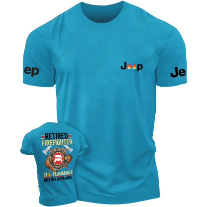 Retired Firefghter Still Flammable Just Not On Payroll Jp T-Shirt