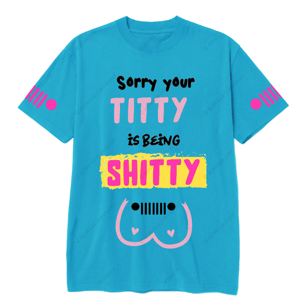 Breast Cancer Sorry Your Titty Is Being Shitty Jp T-Shirt