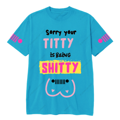 Breast Cancer Sorry Your Titty Is Being Shitty Jp T-Shirt