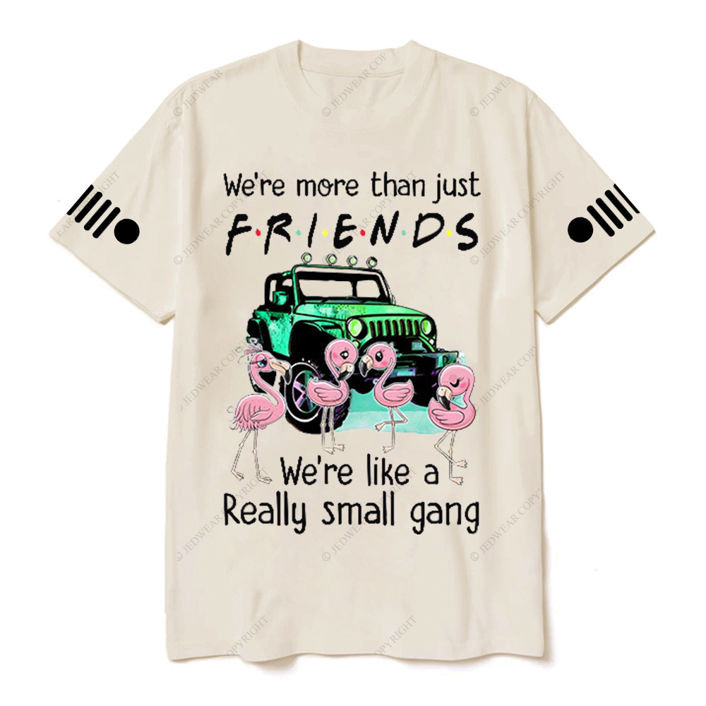 We’re More Than Just Friends We’re Like A Really Small Gang Jp T-Shirt