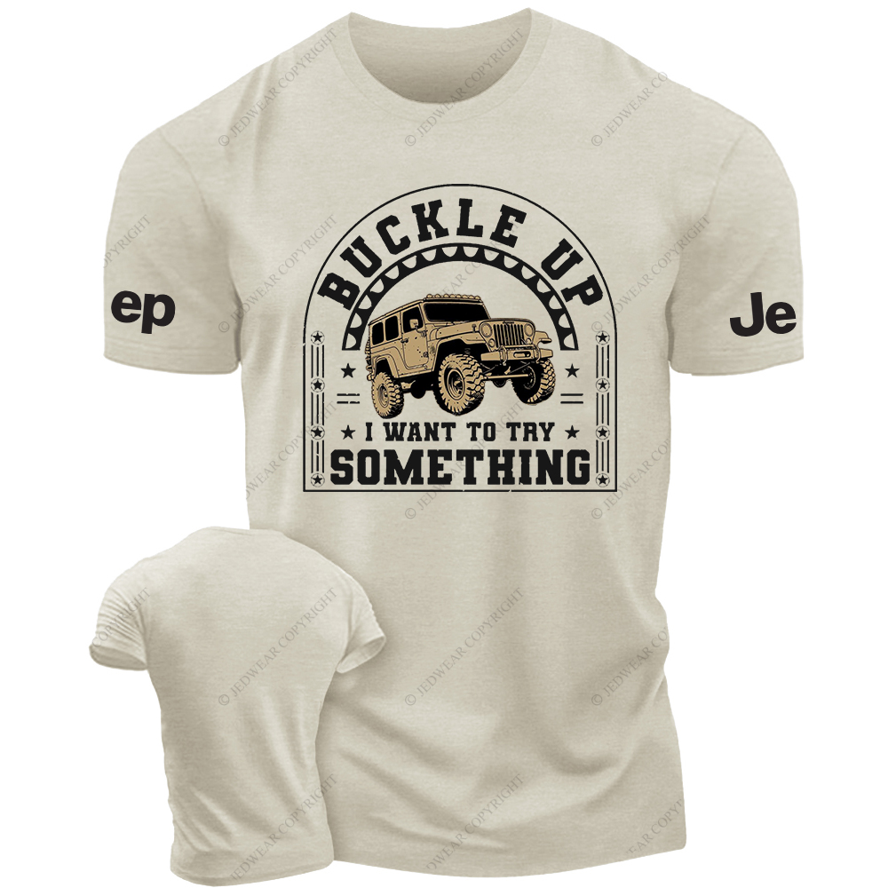 Buckle Up IWant ToTry Somrthing JP T-Shirt