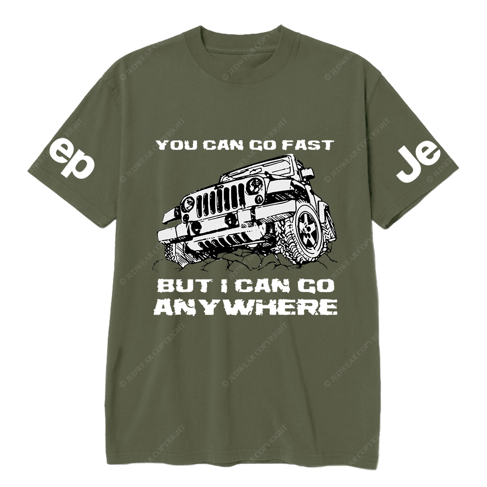 You Can Go Fast But I Can Go Anywhere Hand Painted JP T-Shirt