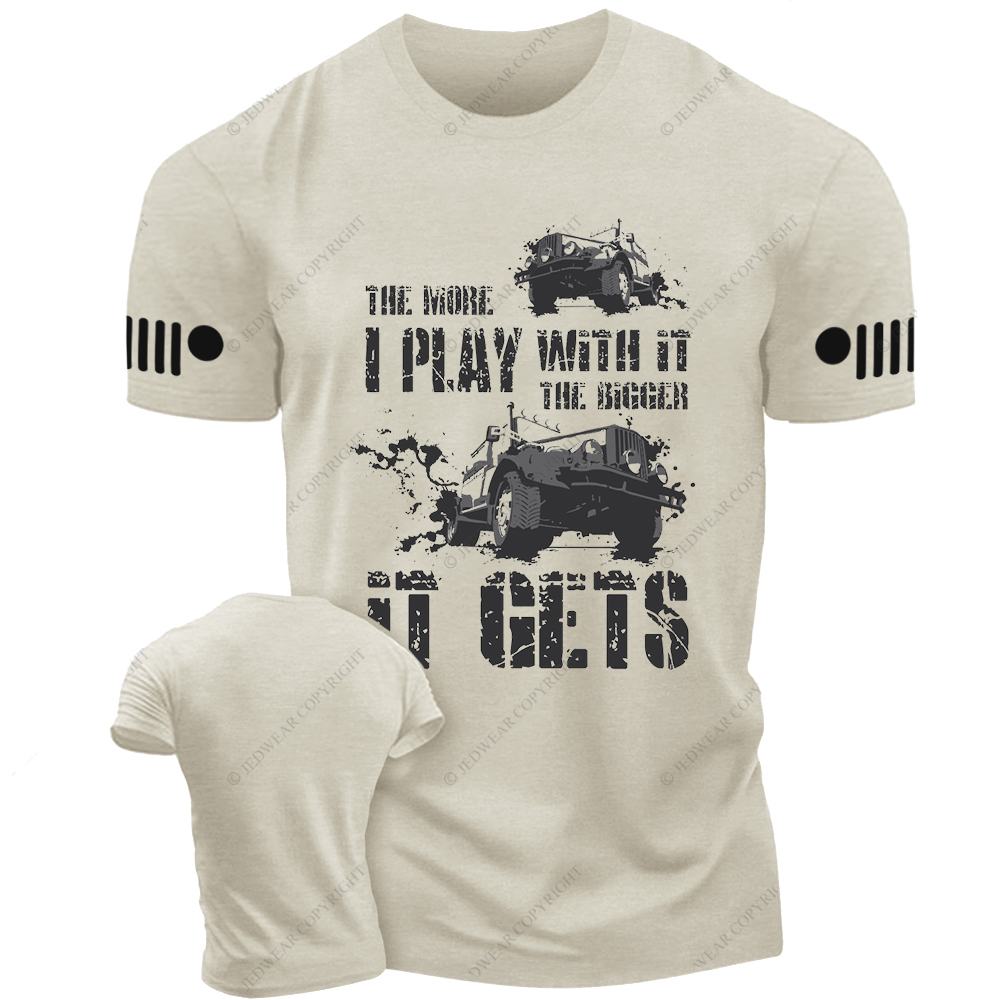 The More I Play With It The Bigger It Gets Willys Mud Jp T-Shirt