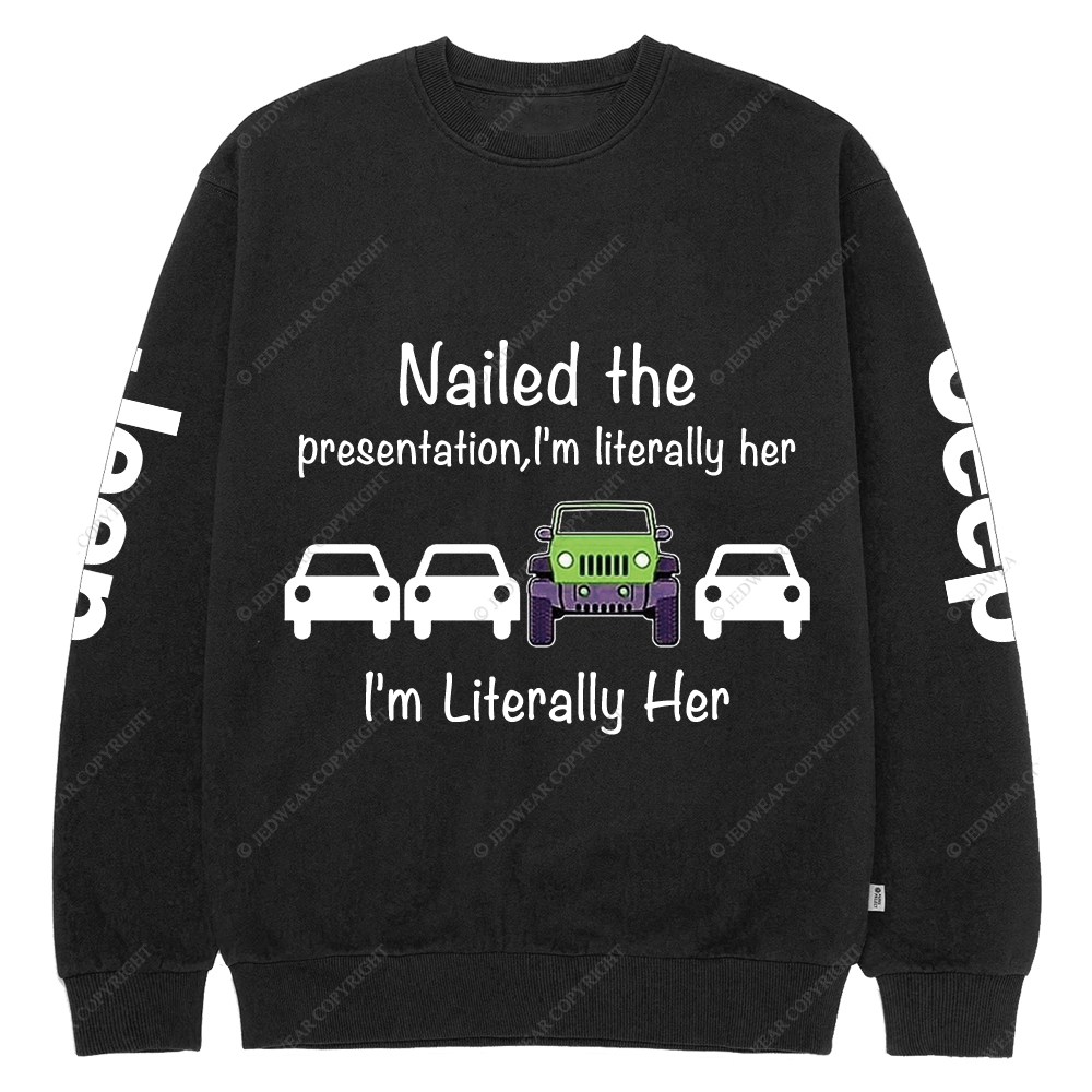 Nailed The Presentation I’m Literally Her Jp Crew Neck Sweatshirt