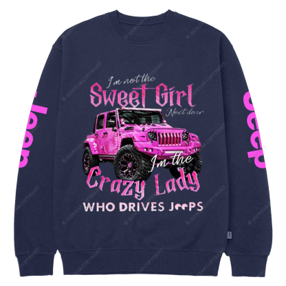 I'm Not The Sweet Girl Next Door Crazy Lady Jp Crew Neck Sweatshirt