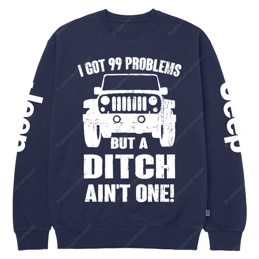 I Got 99 Problems But A Ditch Ain't One Jp Crew Neck Sweatshirt