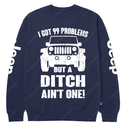 I Got 99 Problems But A Ditch Ain't One Jp Crew Neck Sweatshirt