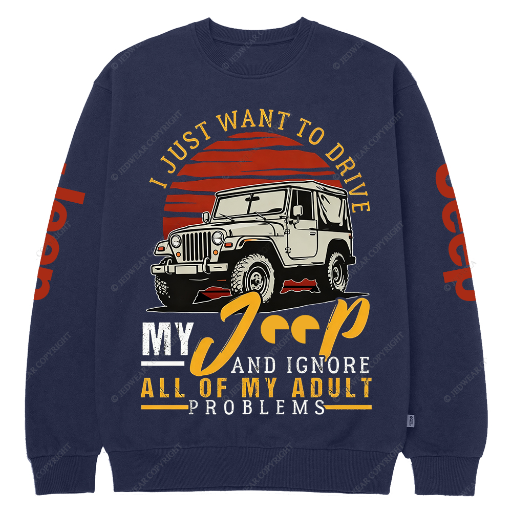 I Just Want To Drive My Car All Of My Adult Problems Jp Crew Neck Sweatshirt