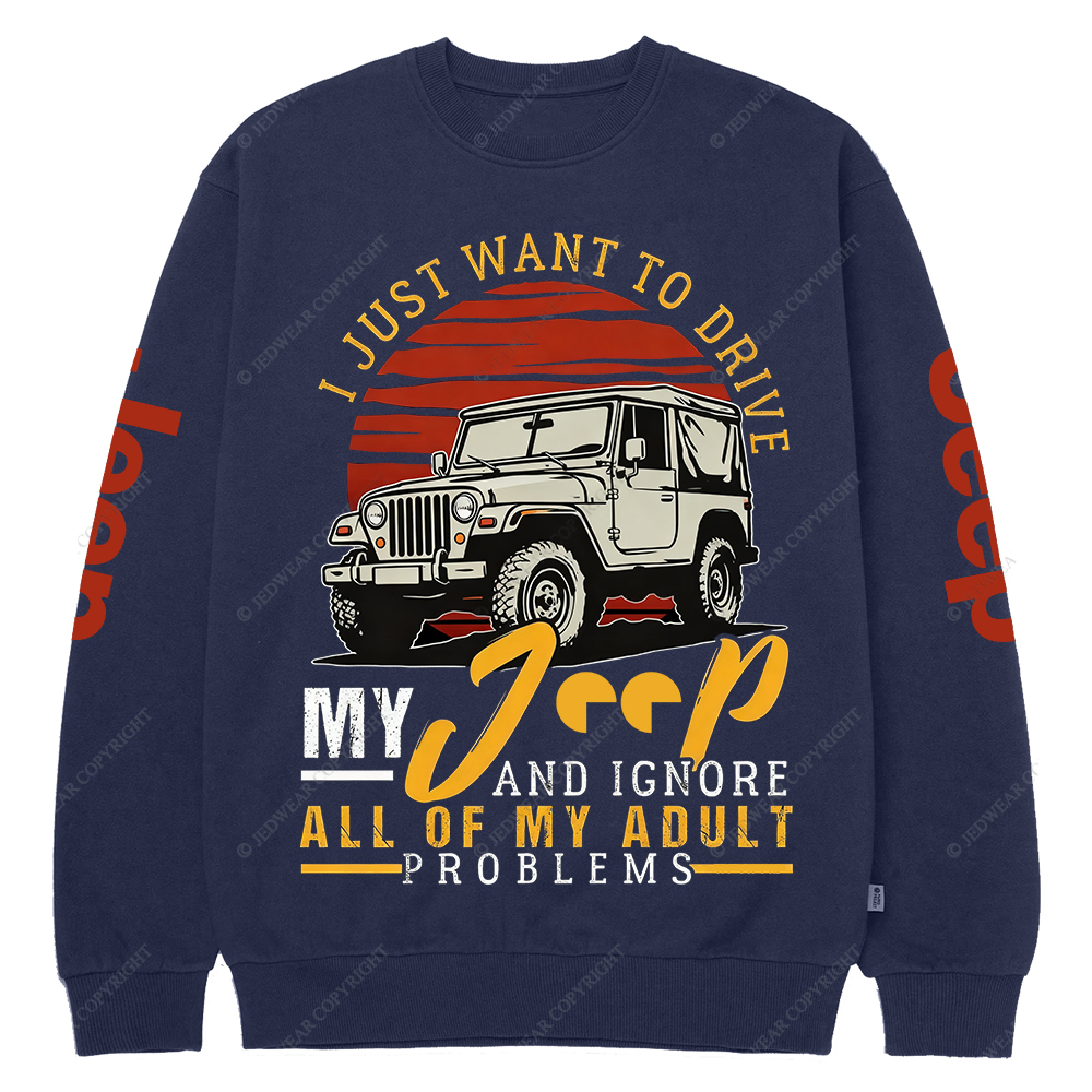 I Just Want To Drive My Car All Of My Adult Problems Jp Crew Neck Sweatshirt
