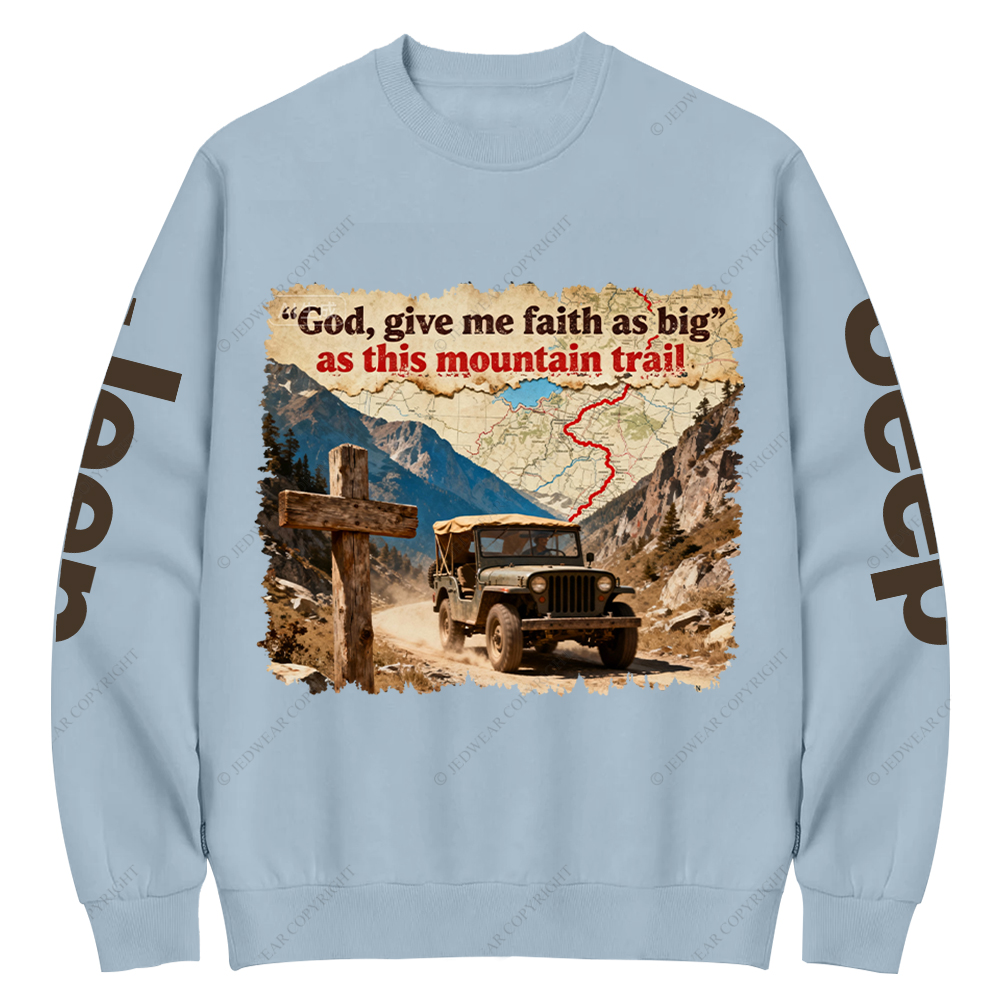 God Give Me Faith As Big As This Mountain Trail Jesus Jp Crew Neck Sweatshirt