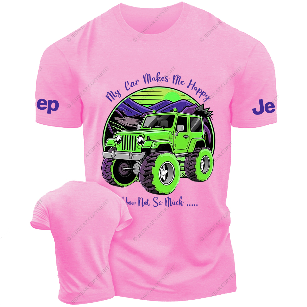 My Car Makes Me Happy You Not So Much Jp T-Shirt
