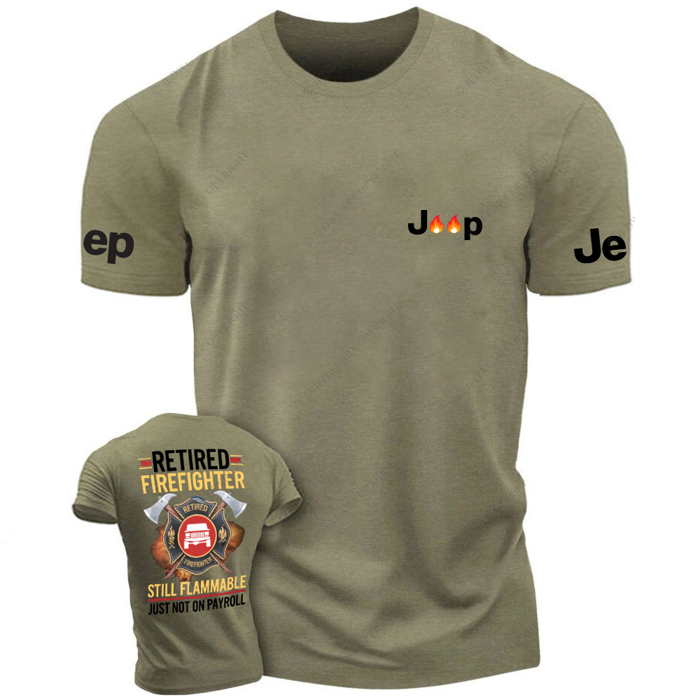 Retired Firefghter Still Flammable Just Not On Payroll Jp T-Shirt