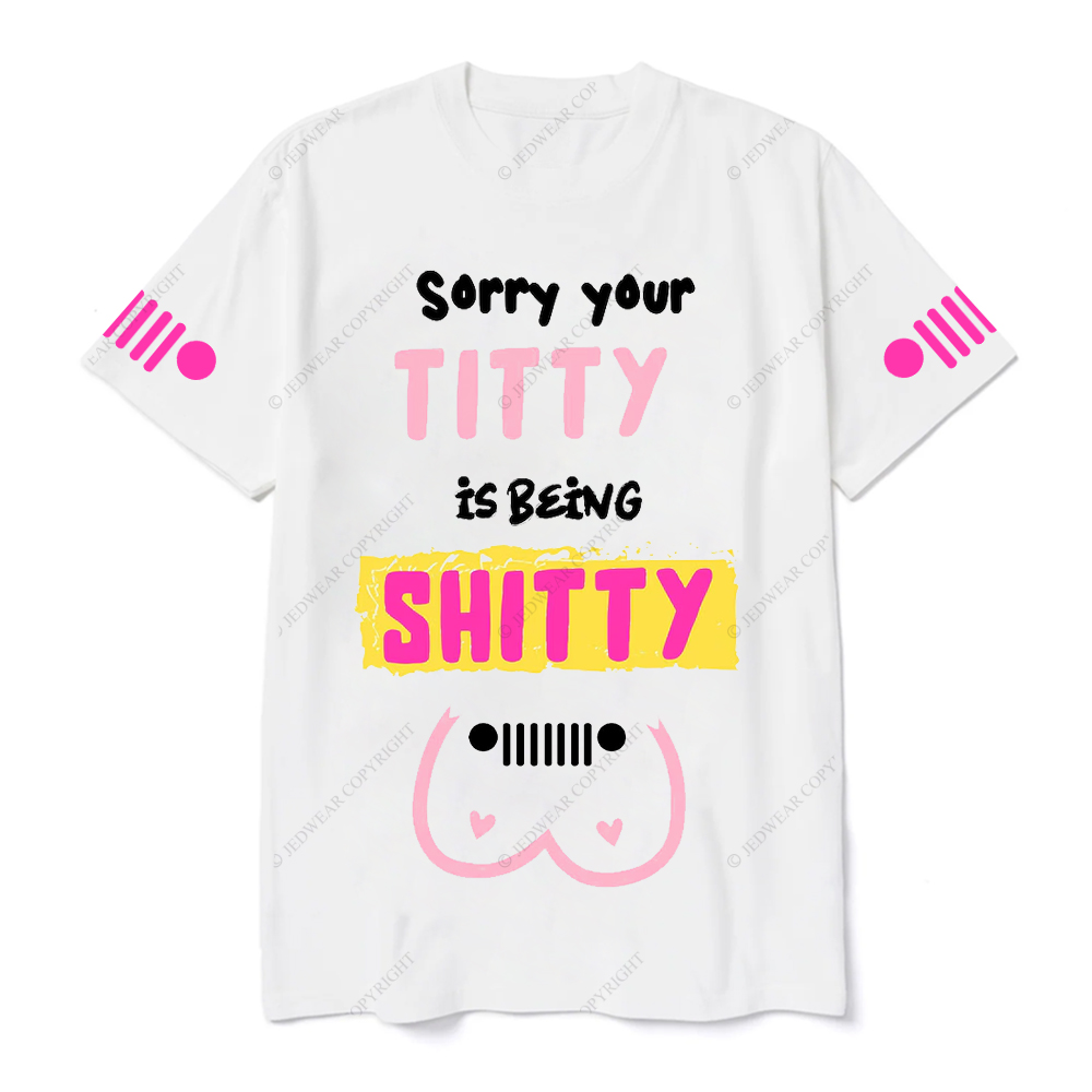 Breast Cancer Sorry Your Titty Is Being Shitty Jp T-Shirt