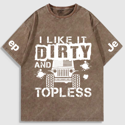 I Like It Dirty And Topless Washed T-Shirt