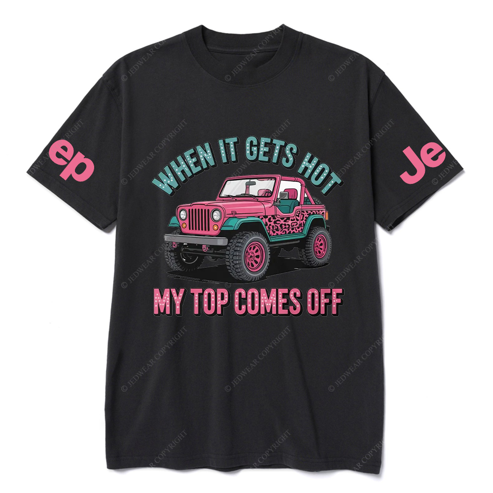 When It Gets Hot My Top Comes Off Jp T-Shirt