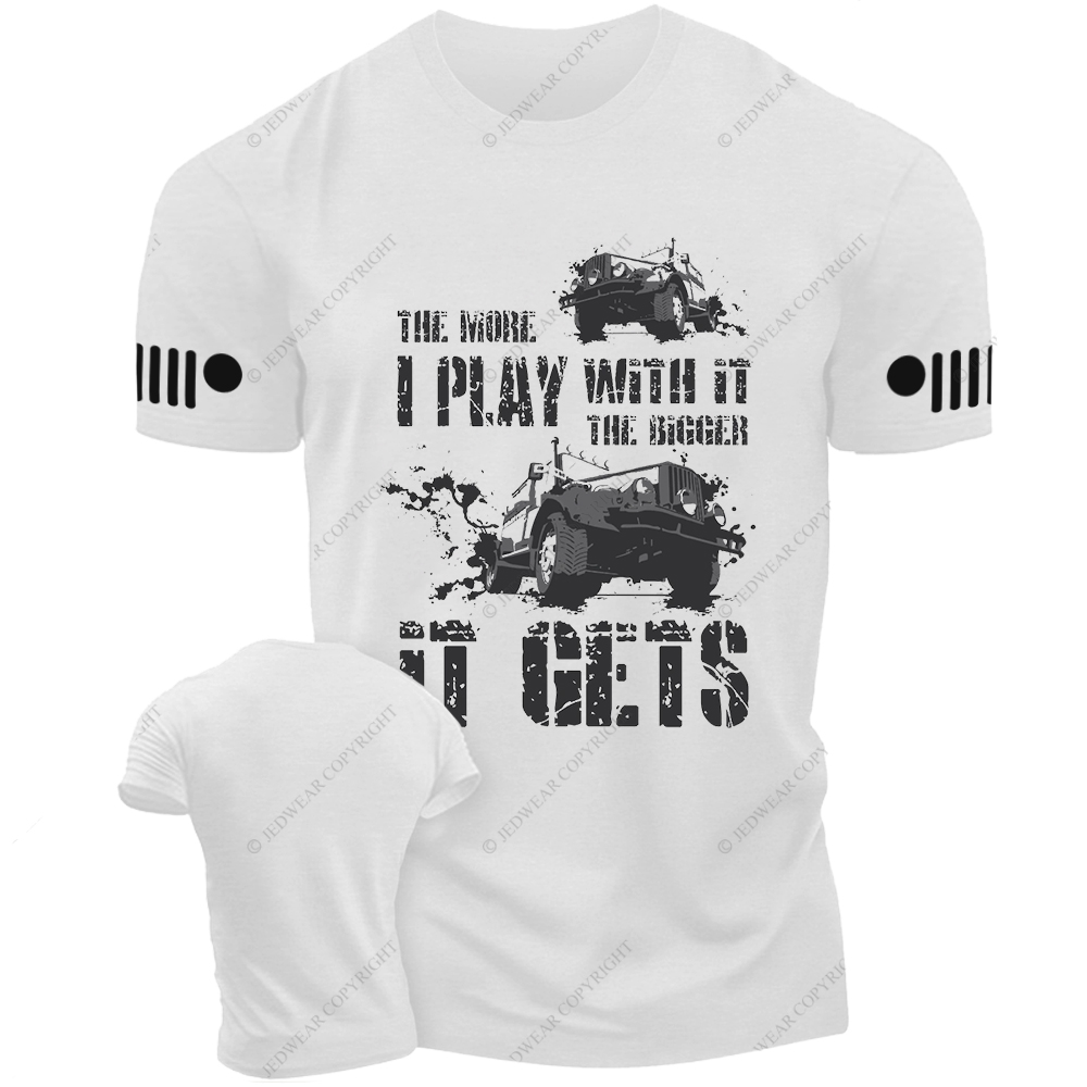 The More I Play With It The Bigger It Gets Willys Mud Jp T-Shirt