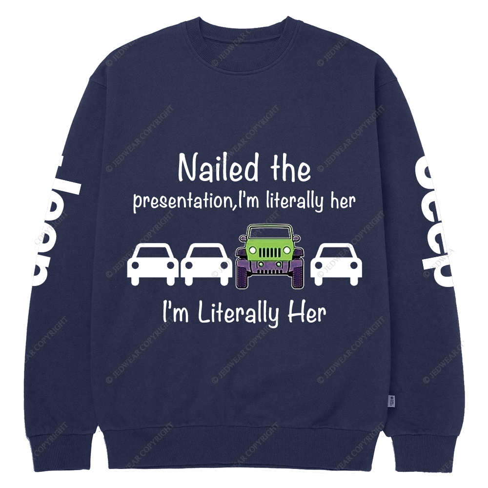 Nailed The Presentation I’m Literally Her Jp Crew Neck Sweatshirt