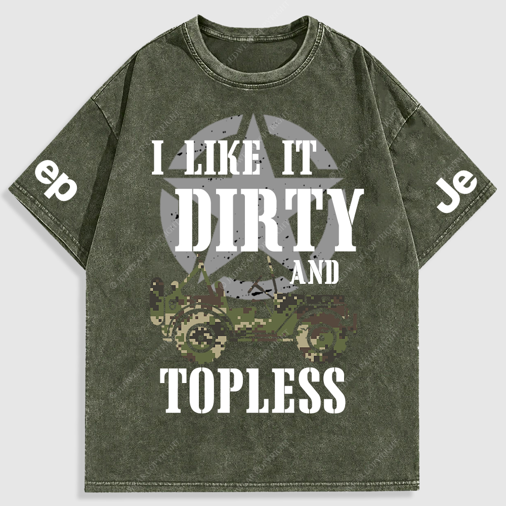 I Like It Dirty And Topless T-Shirt