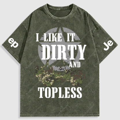 I Like It Dirty And Topless T-Shirt
