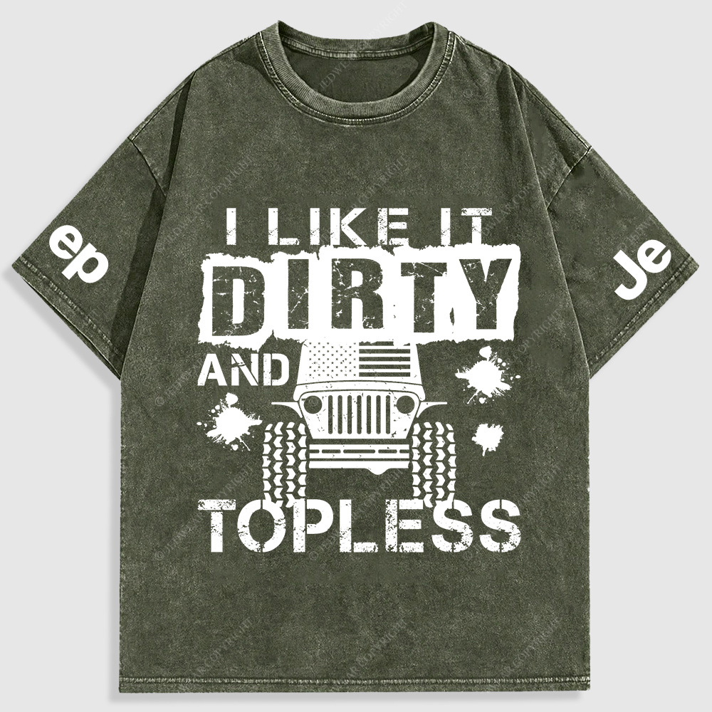 I Like It Dirty And Topless Washed T-Shirt