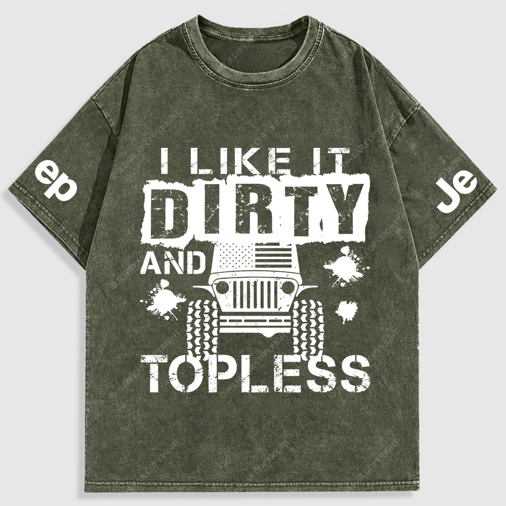 I Like It Dirty And Topless Washed T-Shirt