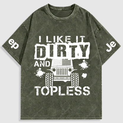 I Like It Dirty And Topless Washed T-Shirt