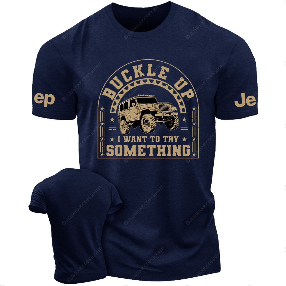 Buckle Up IWant ToTry Somrthing JP T-Shirt