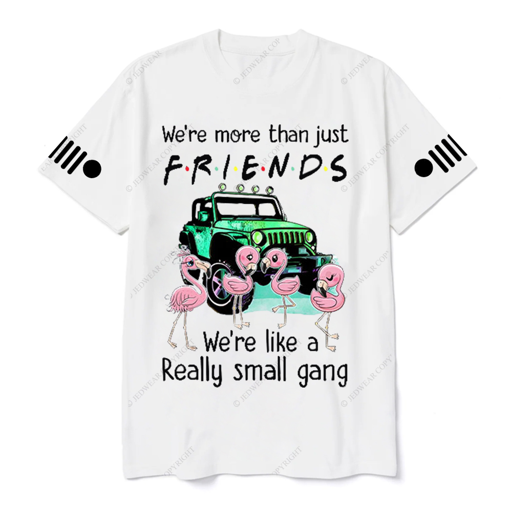 We’re More Than Just Friends We’re Like A Really Small Gang Jp T-Shirt
