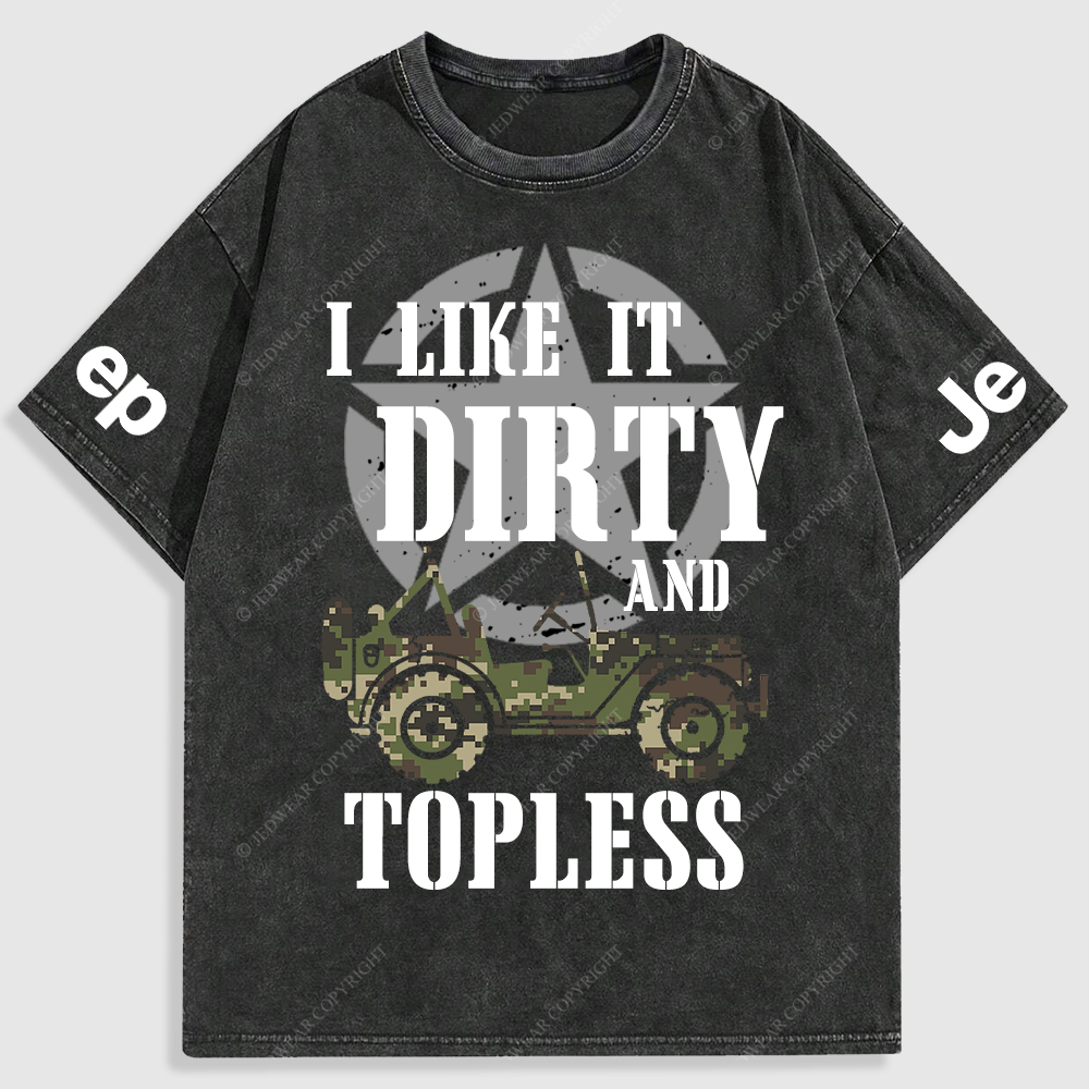 I Like It Dirty And Topless T-Shirt