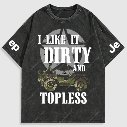 I Like It Dirty And Topless T-Shirt