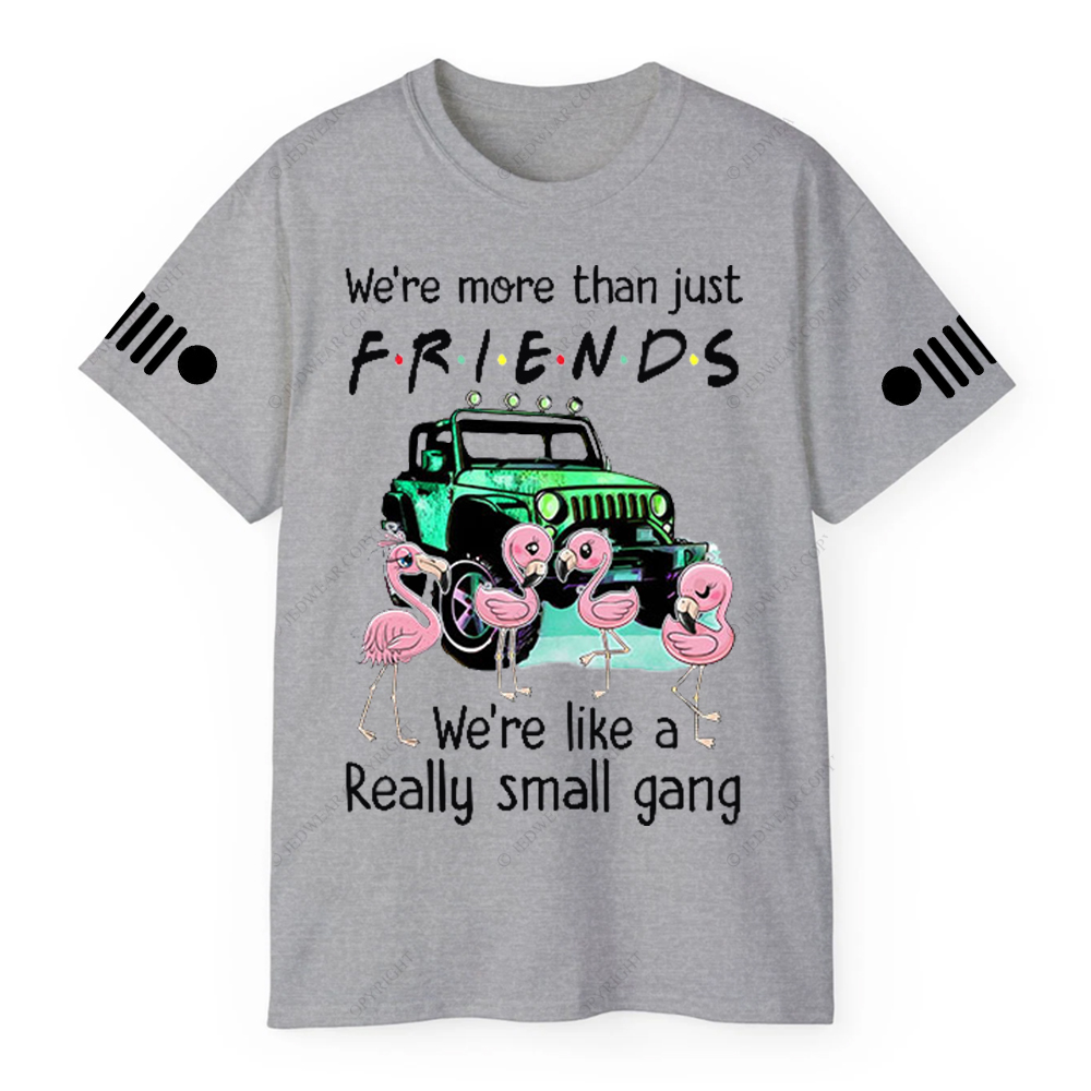 We’re More Than Just Friends We’re Like A Really Small Gang Jp T-Shirt