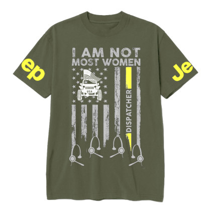 I Am Not Most Women Dispatcher Jp Flag T-shirt