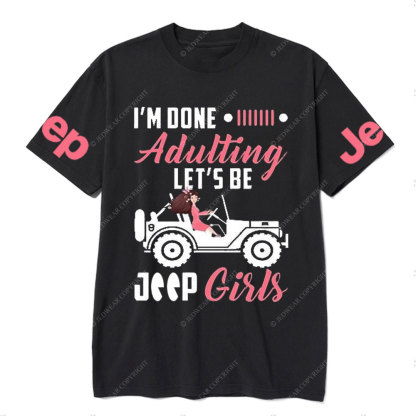 I’m Done Adulting Let’s Be Jp Girls T-Shirt