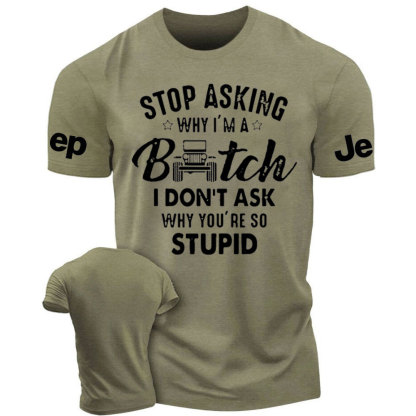 Stop Asking Why I Am a Bitch I don't Ask Why You Are So Stupid Funny Jp Men's Tshirt