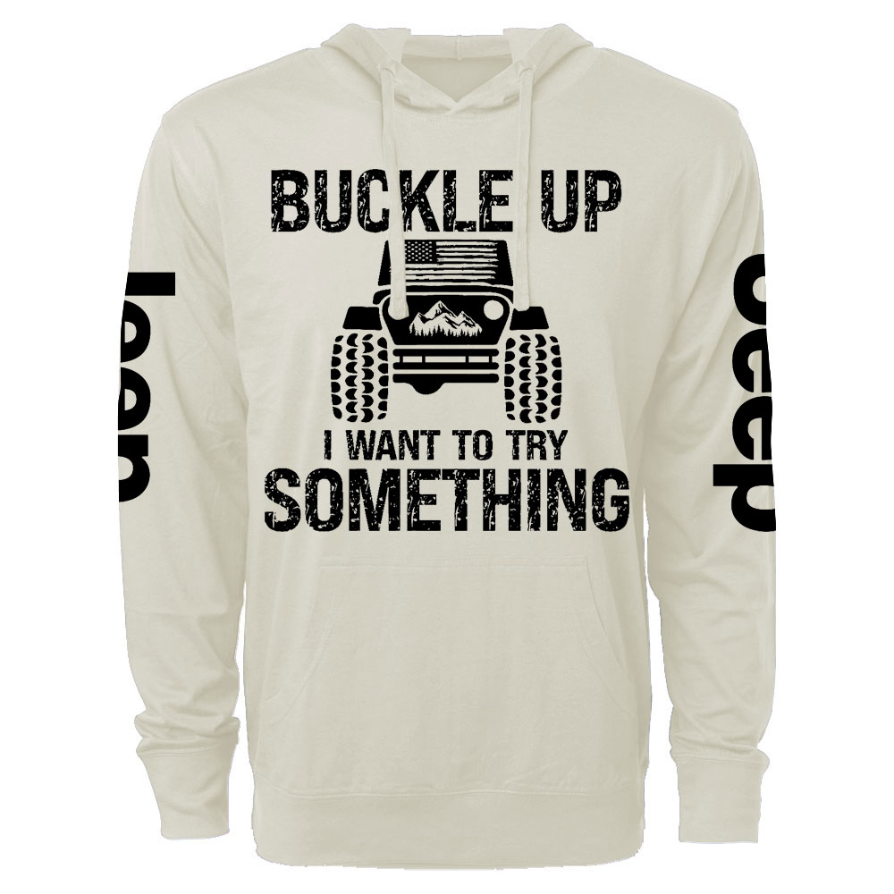 Funny Buckle Up I Want To Try Something Jp Oversized Lightweight Hoodie