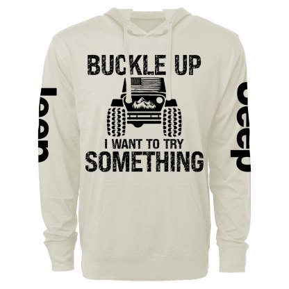 Funny Buckle Up I Want To Try Something Jp Oversized Lightweight Hoodie