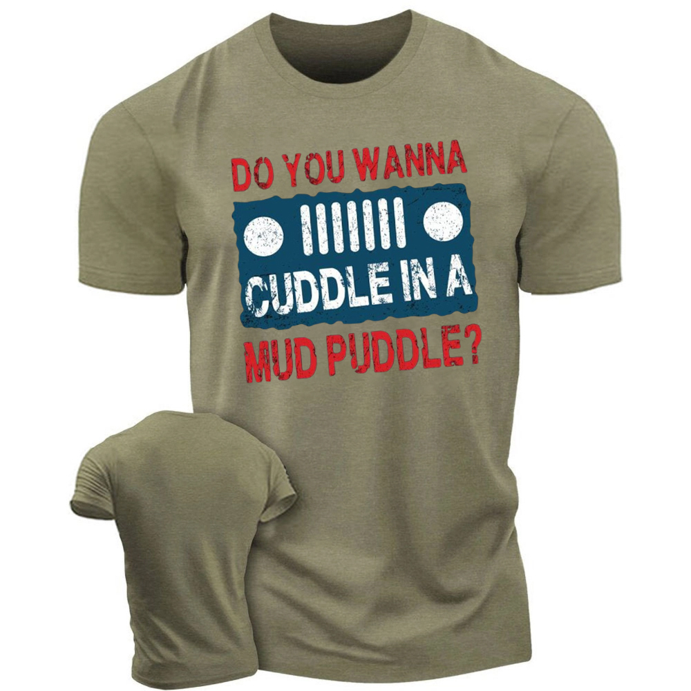 Do You Wanna Cuddle In A Mud Puddle - Jp T-Shirt